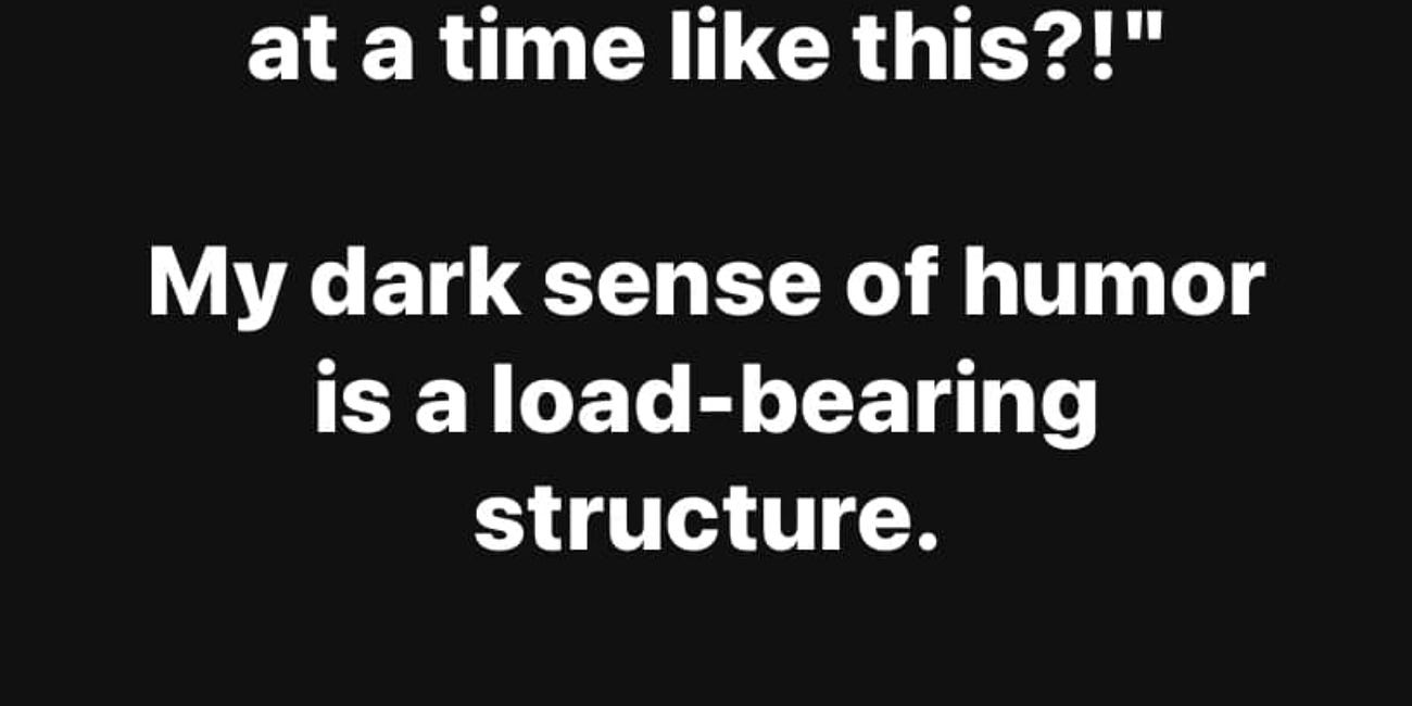 MEME DROP #329: “How Can You Make Jokes At A Time Like This?!”