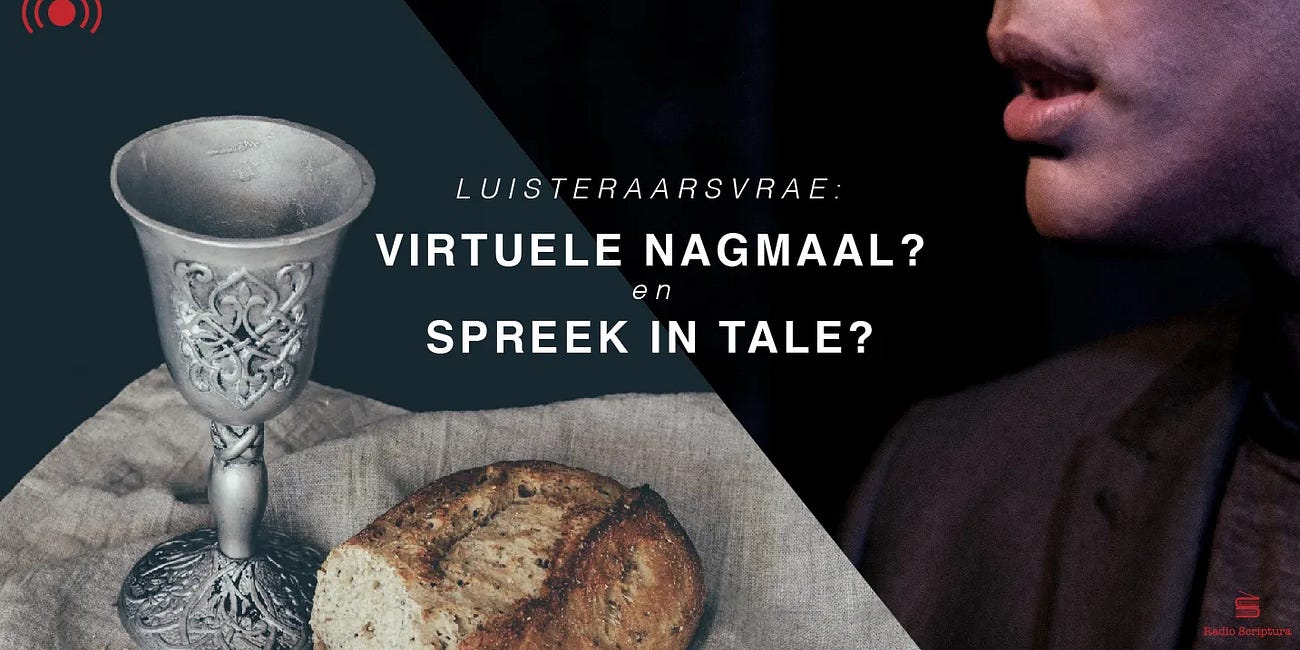 Luisteraarsvrae: “Virtuele Nagmaal” & Tale spreek (glossolalia)