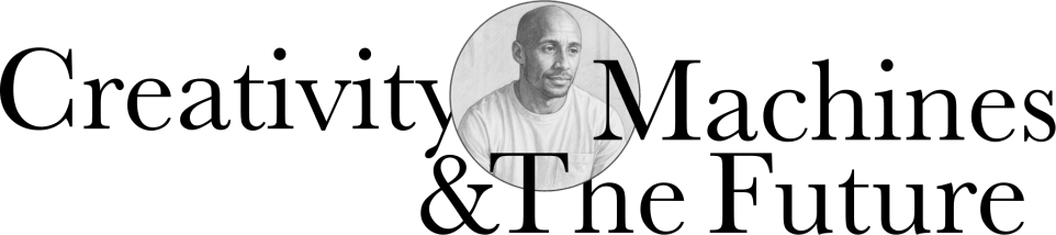 Creativity, Machines & The Future