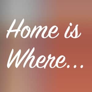 Home Is Where