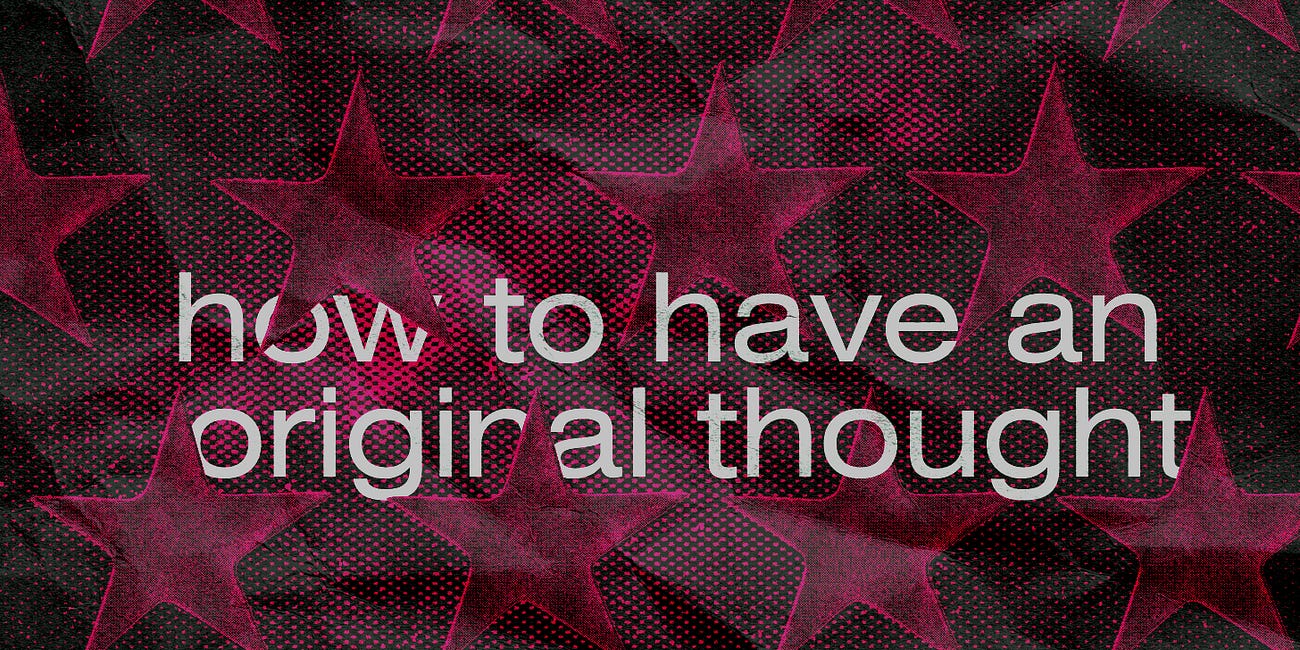 How to have an original thought