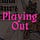 Playing Out