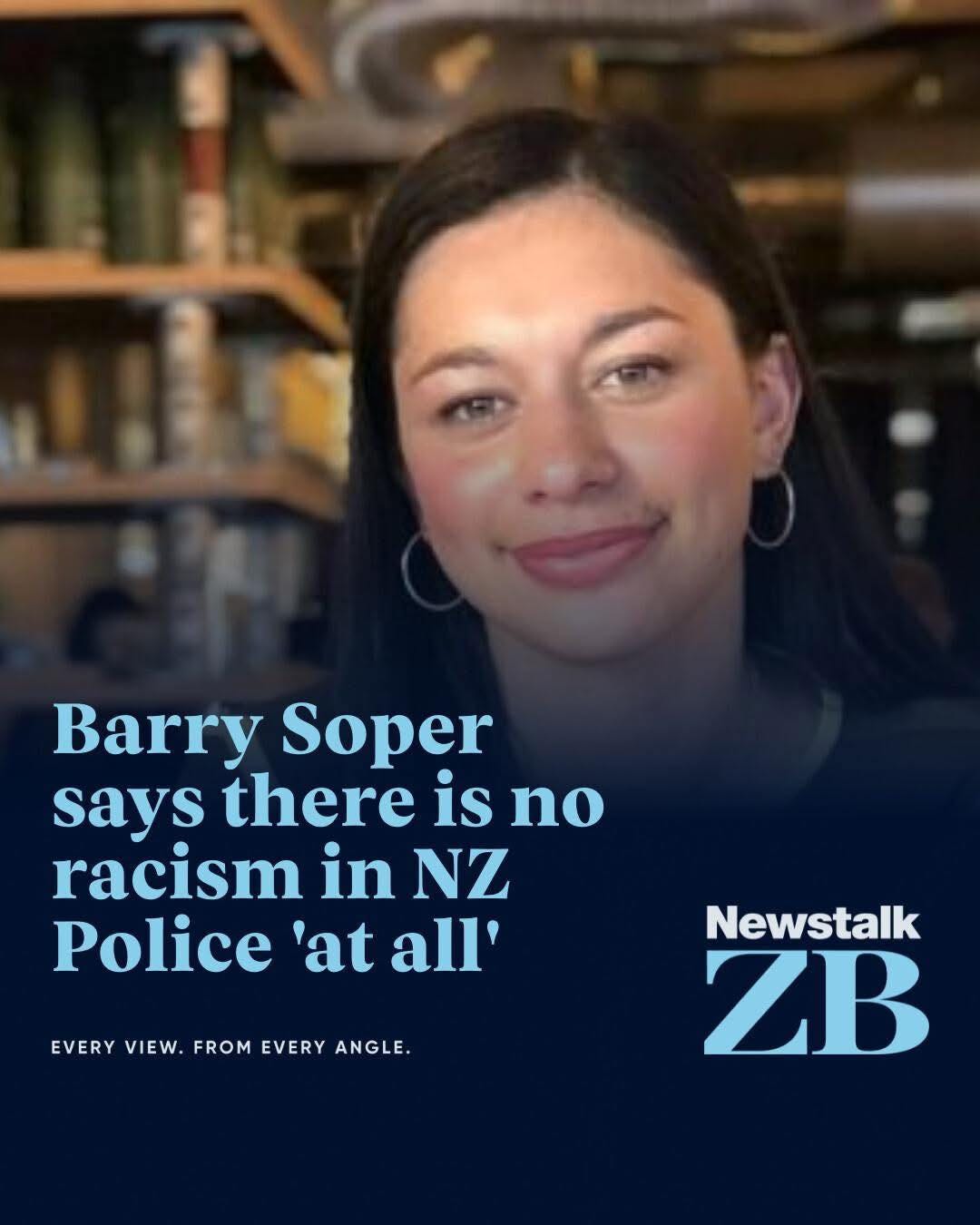 Headline: "Barry Soper: Newstalk ZB senior political correspondent Barry Soper says there is no racism in NZ Police 'at all'." Headline: "Barry Soper: Newstalk ZB senior political correspondent Barry Soper says there is no racism in NZ Police 'at all'."
