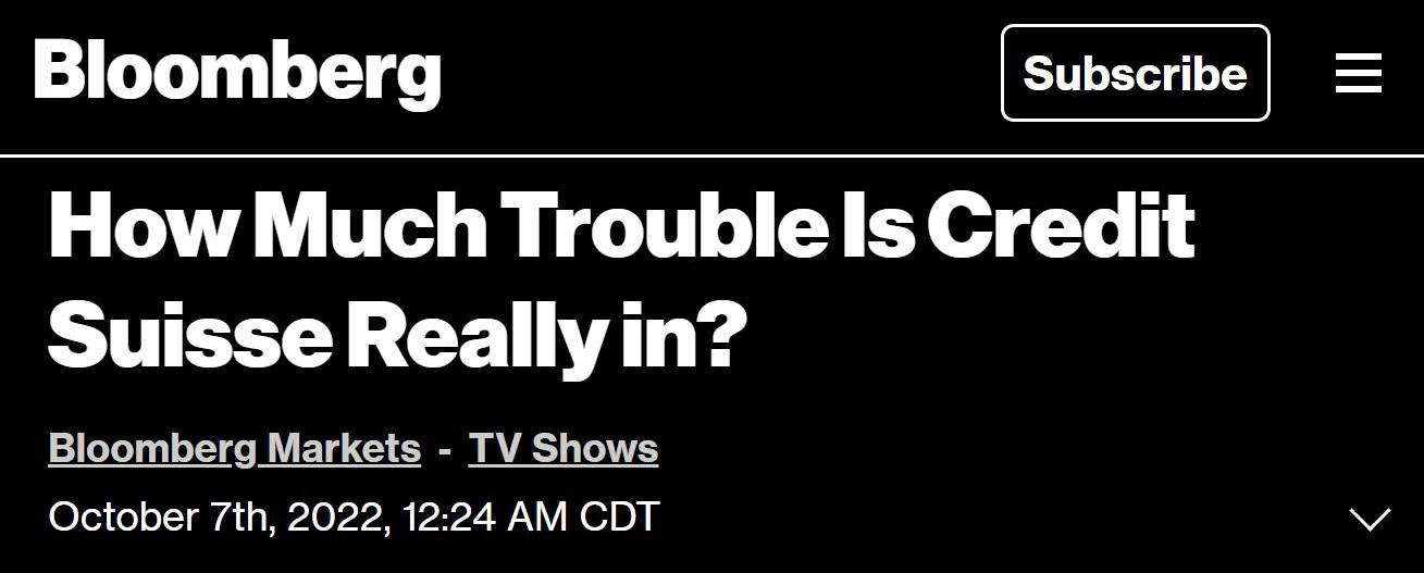 May be an image of text that says 'Bloomberg Subscribe How Much Trouble Is Credit Suisse Really in? Bloomberg Markets TV Shows October 7th, 2022, 12:24 AM CDT'