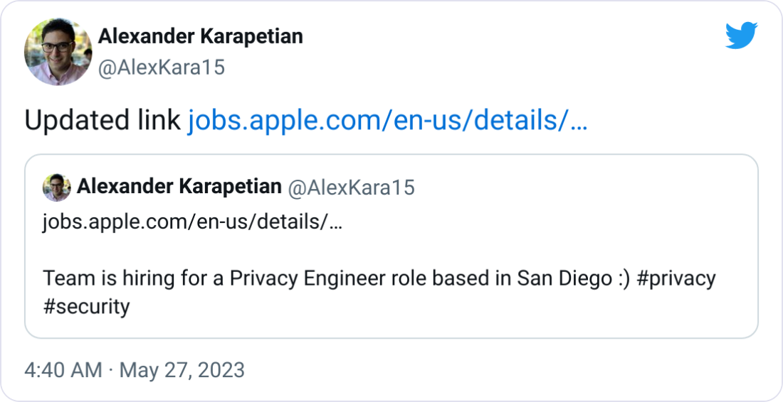 Alexander Karapetian @AlexKara15 Updated link https://jobs.apple.com/en-us/details/200481790/ios-software-engineer-platform-privacy?team=SFTWR Quote Tweet Alexander Karapetian @AlexKara15 ยท May 25 https://jobs.apple.com/en-us/details/200481096/platform-privacy-engineer?team=SFTWR Team is hiring for a Privacy Engineer role based in San Diego :) #privacy #security Alexander Karapetian @AlexKara15 Updated link https://jobs.apple.com/en-us/details/200481790/ios-software-engineer-platform-privacy?team=SFTWR Quote Tweet Alexander Karapetian @AlexKara15 ยท May 25 https://jobs.apple.com/en-us/details/200481096/platform-privacy-engineer?team=SFTWR Team is hiring for a Privacy Engineer role based in San Diego :) #privacy #security
