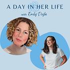Episode 131 - A Day In Her Life with Emily Doyle