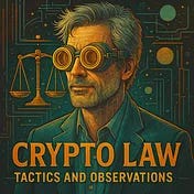 Crypto Law Tactics & Observations