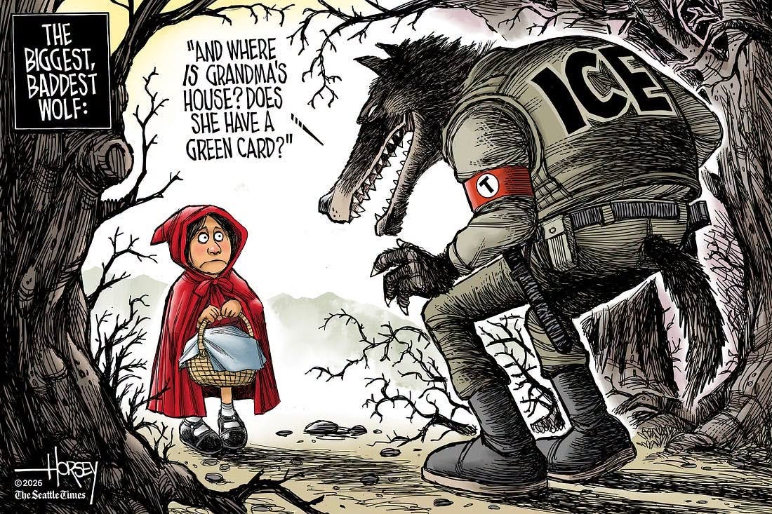 May be an illustration of text that says 'THE BIGGEST, BADDEST WOLF: "AND WHERE IS GRANDMAS HOUSE? DOES SHE HAVEA GREEN CARD?" ICE WEAR ©2026 Hopey TheScattleTimes 光年女'