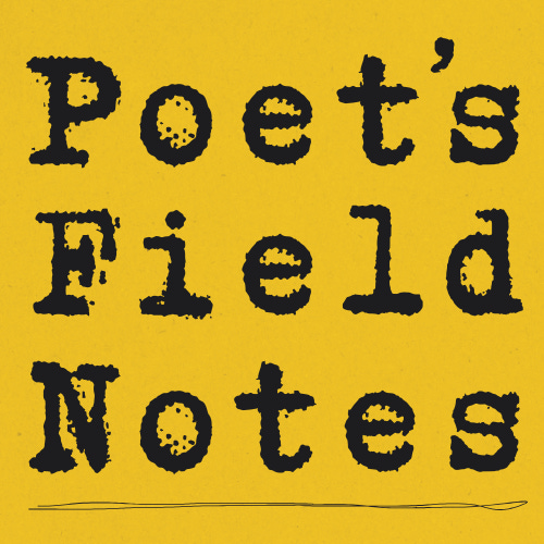 Poet's Field Notes