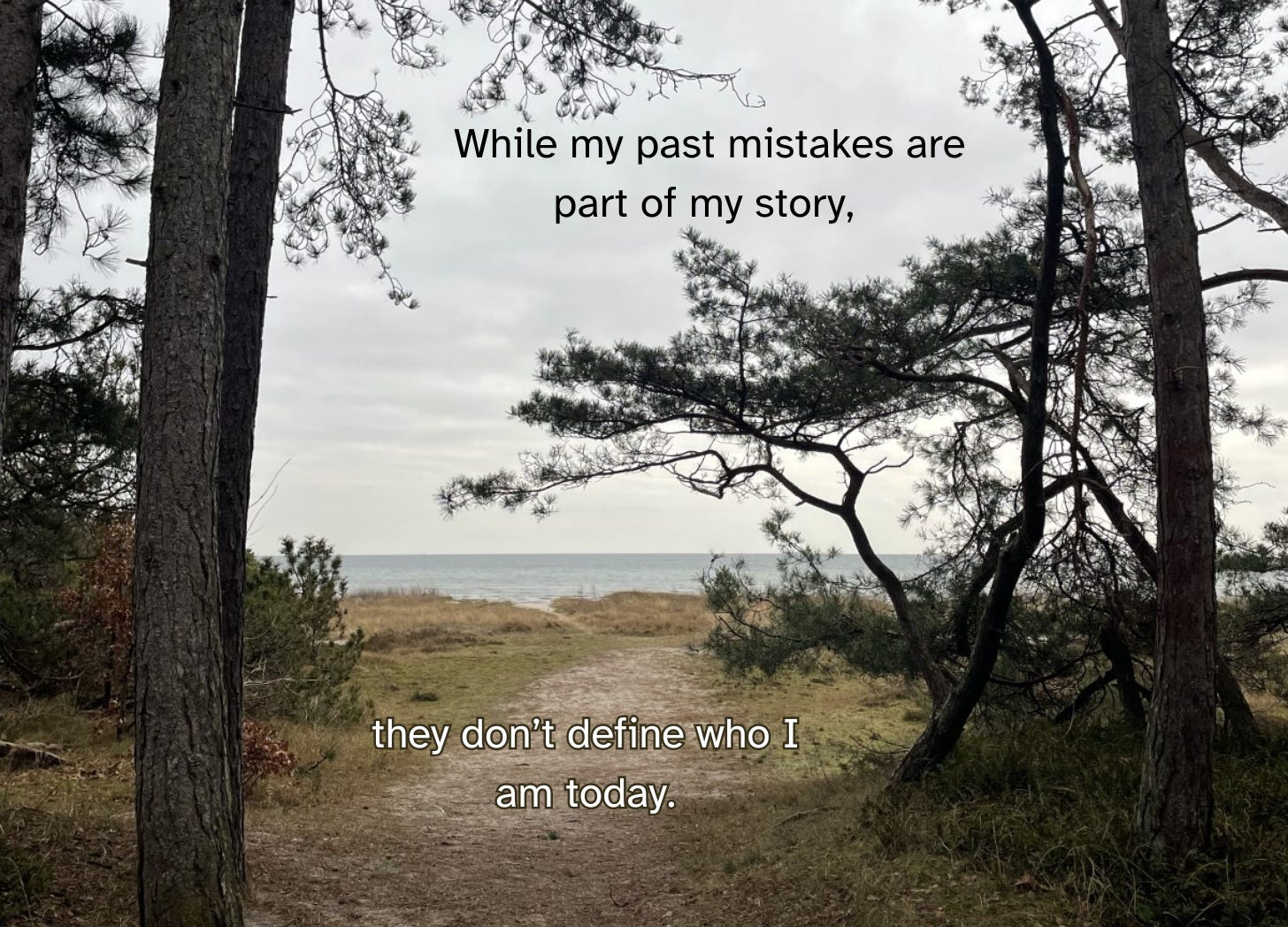 forest and a dirt path leading to the ocean; quote while my past mistakes are part of my story, they don't define who I am today.