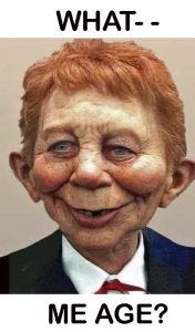 Image of an aged Alfred E. Neuman asking "What -- me age?" Image of an aged Alfred E. Neuman asking "What -- me age?"