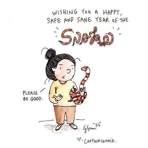 Year of the Snake Be Good Year of the Snake 2025 illustration, showing a cartoon girl with a bun holding a nonvenomous milk snake that is coiled around her arm. She asks the snake to "please be good." Heading reads, "Wishing you a happy, safe and sane year of the snake," with the word "snake" in a hand-drawn font of 5 coiled snakes. "Year of the Snake Be Good," by Connie Sun, cartoonconnie, 2025. Ink and watercolor on paper with digital lettering.