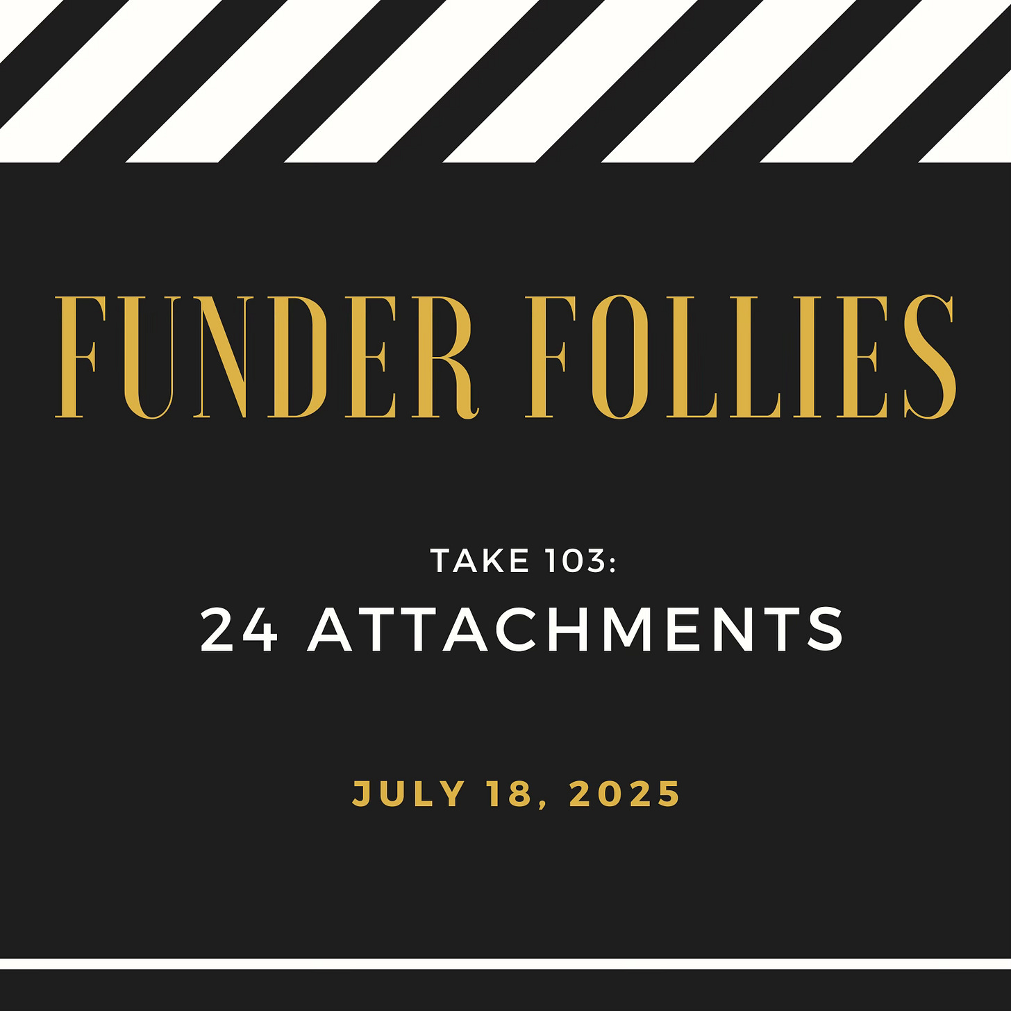 black and white Funder Follies posts on the fundraising perils of small nonprofits starts with an image from the movies: a black and white film clapper board showing Take #103: 24 Attachments, published July 18, 2025