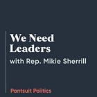 We Need Leaders with Representative Mikie Sherrill