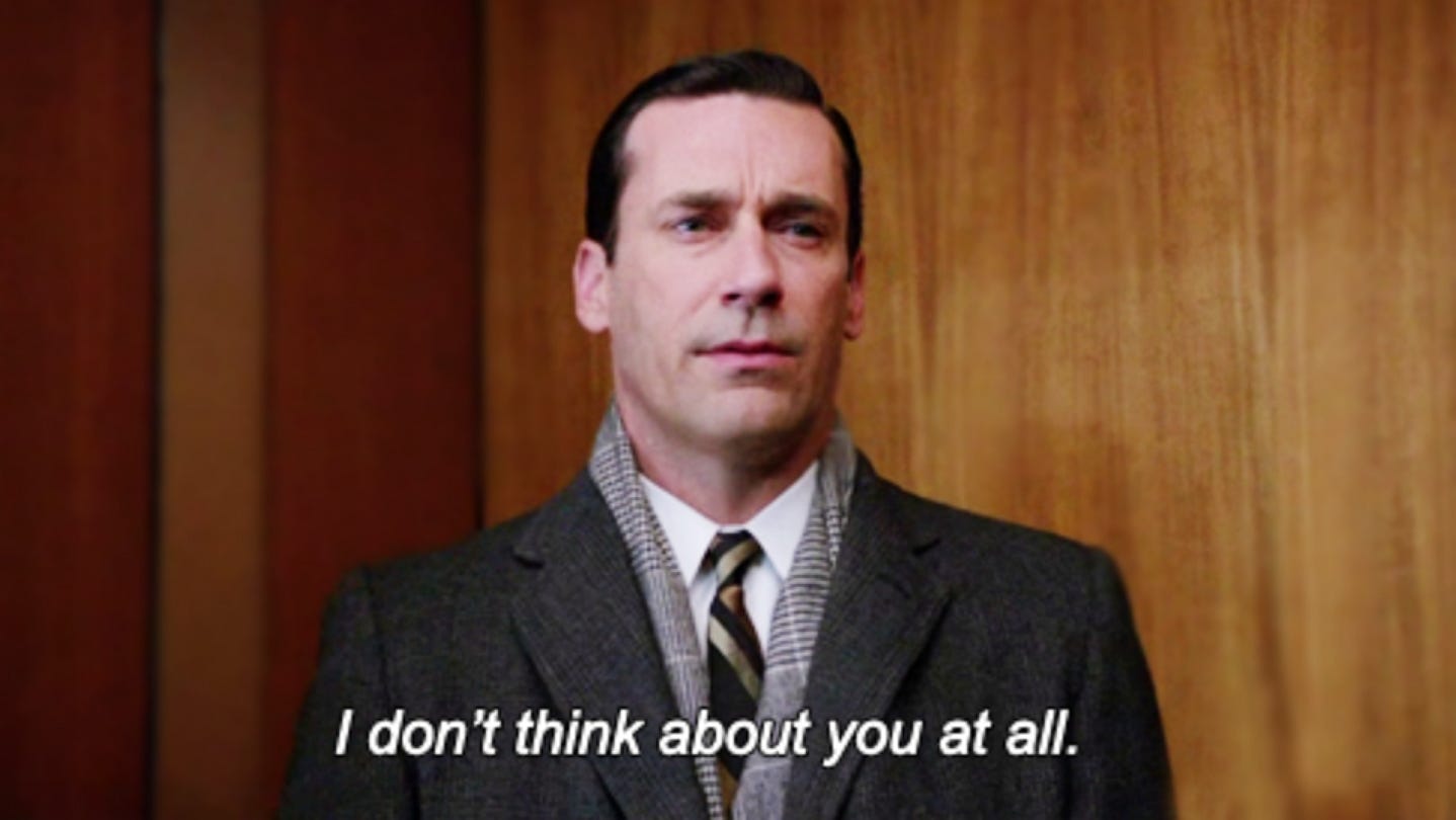 The Don Draper scene where he says: I don't think about you at all