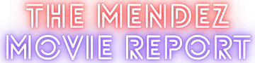 The Mendez Movie Report