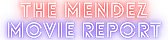 The Mendez Movie Report