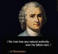AsAbove - / Jean-Jacques Rousseau / . "No man has any natural authority  over his fellow men." . "Jean-Jacques Rousseau, (born June 28, 1712,  Geneva, Switz.—died July 2, 1778, Ermenonville, France), Swiss-French