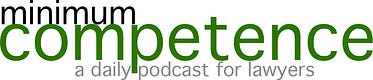 Minimum Competence - Daily Legal News Podcast