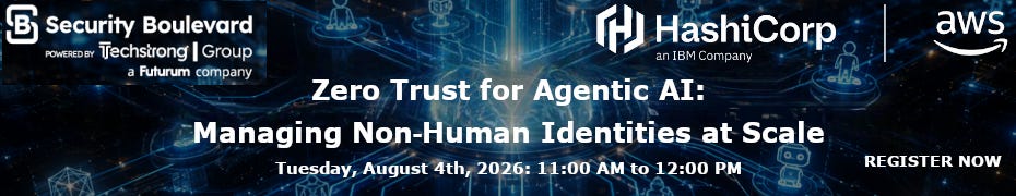 Zero Trust for Agentic AI: Managing Non-Human Identities at Scale (Aug. 4th) Zero Trust for Agentic AI: Managing Non-Human Identities at Scale (Aug. 4th)