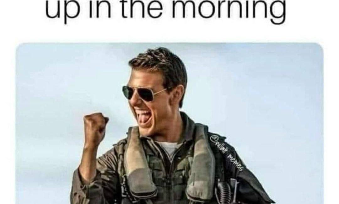 MEME DROP #352: Me As Soon As I Wake Up In The Morning.