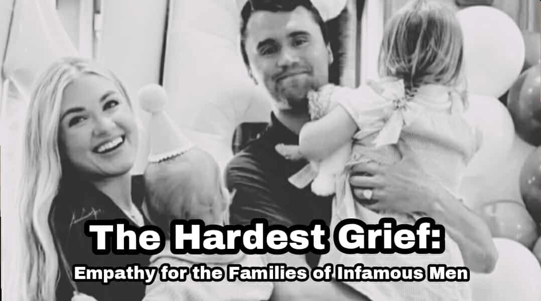 The Hardest Grief: Empathy for the Families of Infamous Men