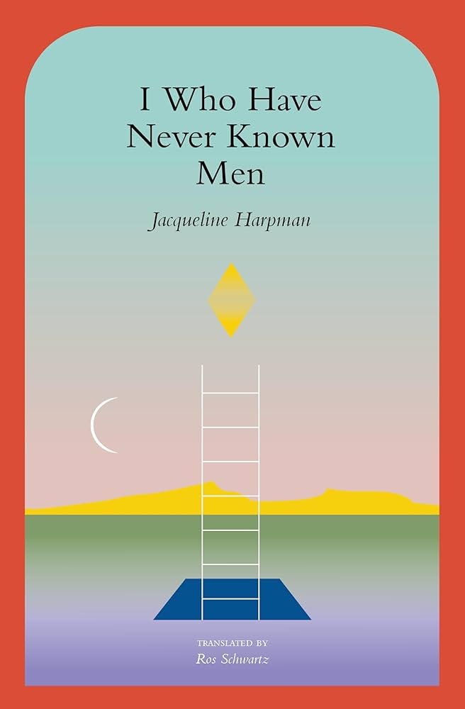 I Who Have Never Known Men : Harpman, Jacqueline ...