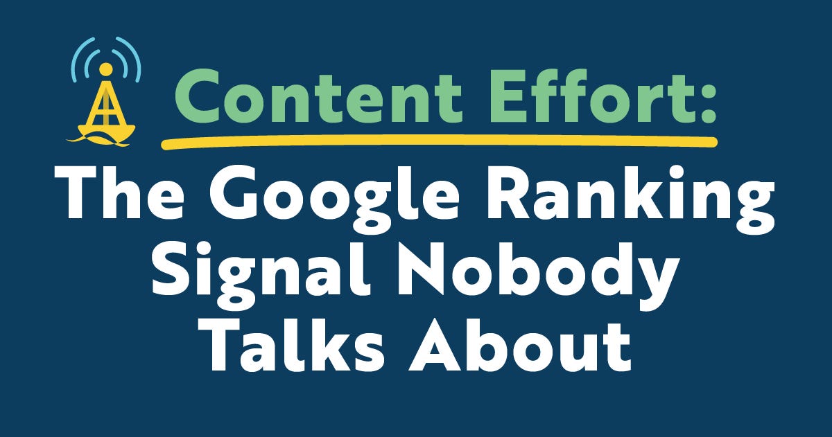 Content Effort: The Google Ranking Feature Nobody Talks About (6 minute read)