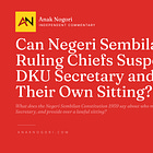 Can Negeri Sembilan’s Ruling Chiefs Suspend the DKU Secretary and Convene Their Own Sitting?