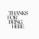Thanks For Being Here by Robin Reetz