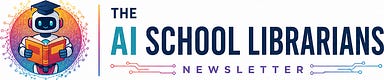 The AI School Librarians Newsletter