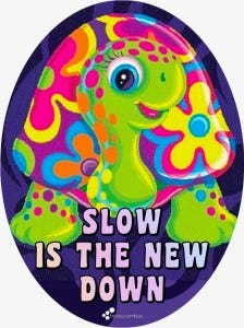 Slow is the new down Slow is the new down