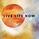 Live Life Now