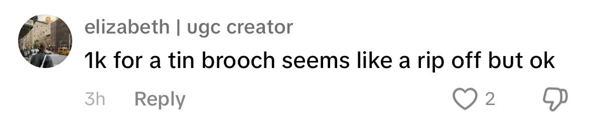 Tiktok comment that reads: "1k for a tin brooch seems like a rip off but ok"