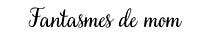 Fantasmes de mom