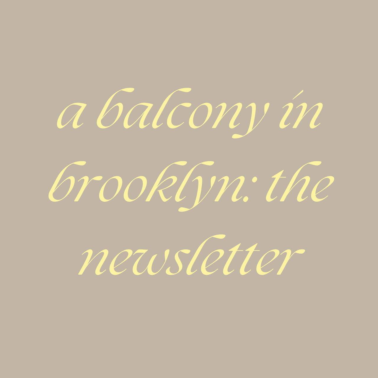a balcony in Brooklyn: the newsletter 