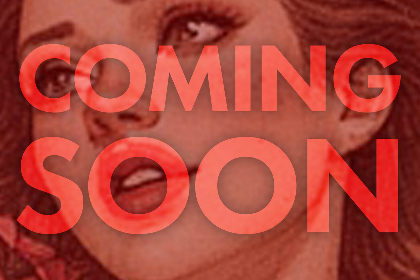 A "COMING SOON" teaser featuring a mysterious zoomed-in close-up of a beautiful woman in peril