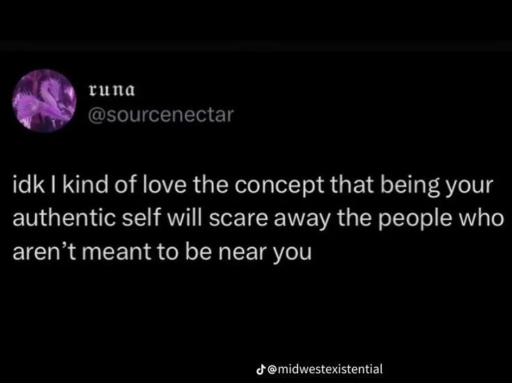 This may contain: a tweet with the caption i think i kind of love the concept that being your authentic self will scare people who aren't meant to be near you