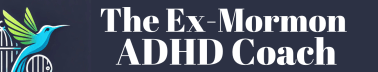 The Ex-Mormon ADHD Coach