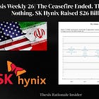 Title: Thesis Weekly_Week 26 | The Ceasefire Ended. The Chair Said Nothing. SK Hynix Raised $26 Billion.