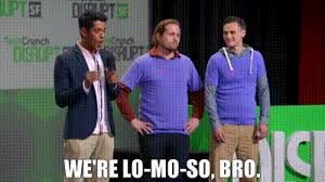 YARN | We're Lo-Mo-So, bro. | Silicon Valley (2014) - S01E07 Proof of Concept | Video gifs by quotes | 59c7aa55 | 紗 YARN | We're Lo-Mo-So, bro. | Silicon Valley (2014) - S01E07 Proof of Concept | Video gifs by quotes | 59c7aa55 | 紗