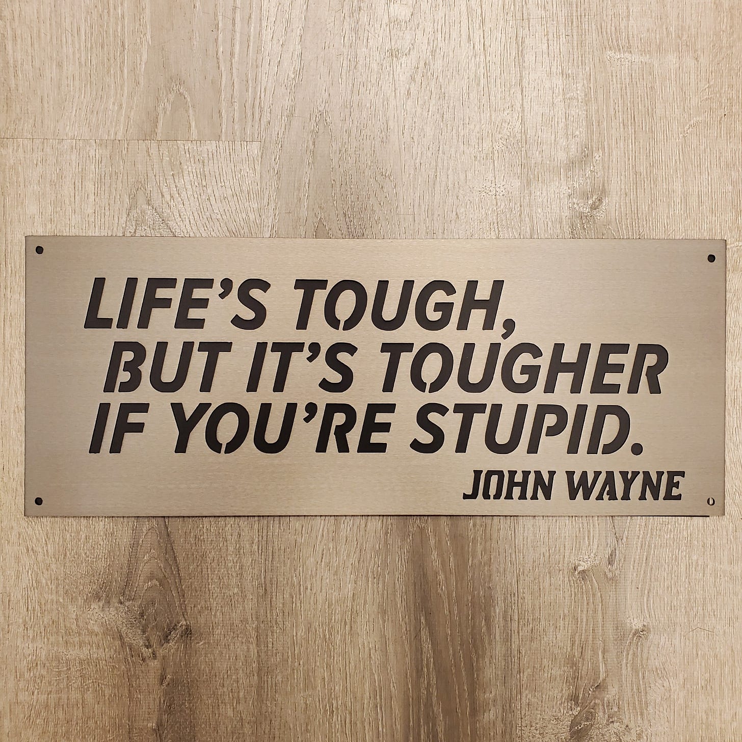 Life's Tough But It's Tougher If You're Stupid – JDH Iron Designs