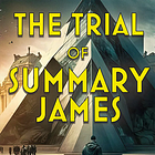 The Trial Of Summary James — Chapter Five