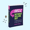 Sell Without Selling Out