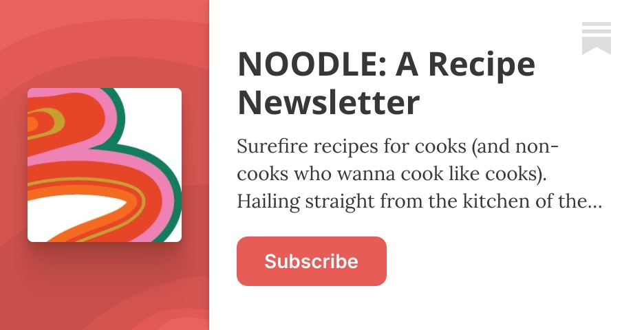 NOODLE: A Recipe Newsletter | Nora Singley | Substack