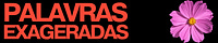 PALAVRAS EXAGERADAS 