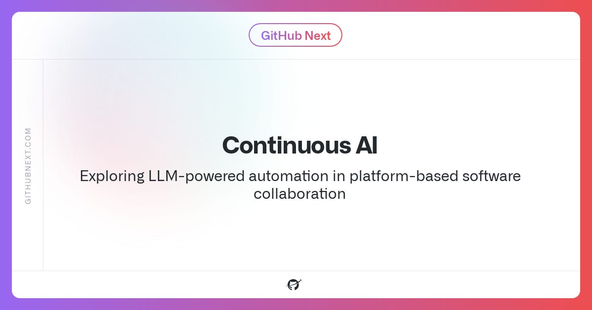 GitHub Next | Continuous AI GitHub Next | Continuous AI