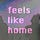Feels Like Home
