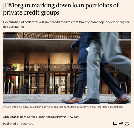 May be an image of text that says 'JPMorgan marking down loan portfolios of private credit groups Devaluation of collateral will limit credit to firms that have become top lenders to higher- risk companies Jill Private credit executives said they had not seen other banks take similar view s PMorgan Shah in Boca Raton,Florida Raton, Florida and Eric Platt in New York Published HOURS AGO Bloomberg 40' May be an image of text that says 'JPMorgan marking down loan portfolios of private credit groups Devaluation of collateral will limit credit to firms that have become top lenders to higher- risk companies Jill Private credit executives said they had not seen other banks take similar view s PMorgan Shah in Boca Raton,Florida Raton, Florida and Eric Platt in New York Published HOURS AGO Bloomberg 40'