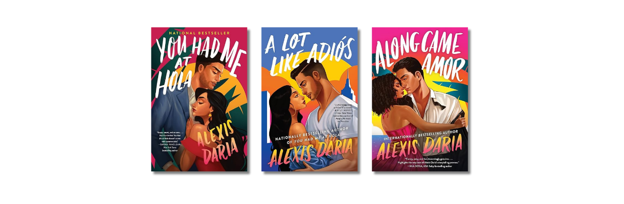 Contemporary Latinx romance novels by Puerto Rican author Alexis Daria: You Had Me at Hola, A Lot Like Adiós, and Along Came Amor, featuring colorful illustrated covers. Contemporary Latinx romance novels by Puerto Rican author Alexis Daria: You Had Me at Hola, A Lot Like Adiós, and Along Came Amor, featuring colorful illustrated covers.